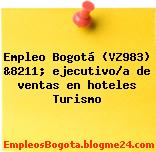 Empleo Bogotá (VZ983) &8211; ejecutivo/a de ventas en hoteles Turismo