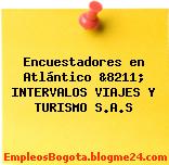 Encuestadores en Atlántico &8211; INTERVALOS VIAJES Y TURISMO S.A.S