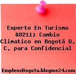 Experto En Turismo &8211; Cambio Climatico en Bogotá D. C. para Confidencial