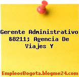 Gerente Administrativo &8211; Agencia De Viajes Y