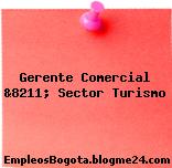 Gerente Comercial &8211; Sector Turismo