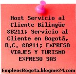 Host Servicio al Cliente Bilingüe &8211; Servicio al Cliente en Bogotá, D.C. &8211; EXPRESO VIAJES Y TURISMO EXPRESO SAS