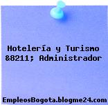 Hotelería y Turismo &8211; Administrador