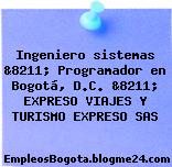 Ingeniero sistemas &8211; Programador en Bogotá, D.C. &8211; EXPRESO VIAJES Y TURISMO EXPRESO SAS