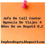 Jefe De Call Center Agencia De Viajes 4 Años De en Bogotá D.C