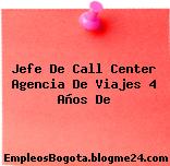 Jefe De Call Center Agencia De Viajes 4 Años De
