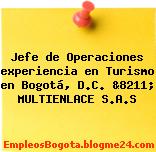 Jefe de Operaciones experiencia en Turismo en Bogotá, D.C. &8211; MULTIENLACE S.A.S