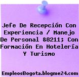 Jefe De Recepción Con Experiencia / Manejo De Personal &8211; Con Formación En Hotelería Y Turismo
