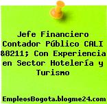 Jefe Financiero Contador Público CALI &8211; Con Experiencia en Sector Hotelería y Turismo