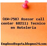 (KW-758) Asesor call center &8211; Tecnico en Hoteleria