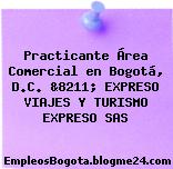 Practicante Área Comercial en Bogotá, D.C. &8211; EXPRESO VIAJES Y TURISMO EXPRESO SAS