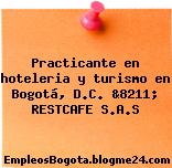 Practicante en hoteleria y turismo en Bogotá, D.C. &8211; RESTCAFE S.A.S