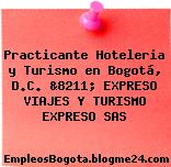 Practicante Hoteleria y Turismo en Bogotá, D.C. &8211; EXPRESO VIAJES Y TURISMO EXPRESO SAS