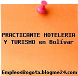 PRACTICANTE HOTELERIA Y TURISMO en Bolívar