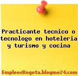 Practicante tecnico o tecnologo en hoteleria y turismo y cocina