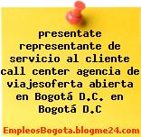 presentate representante de servicio al cliente call center agencia de viajesoferta abierta en Bogotá D.C. en Bogotá D.C
