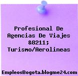 Profesional De Agencias De Viajes &8211; Turismo/Aerolineas