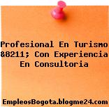 Profesional En Turismo &8211; Con Experiencia En Consultoria