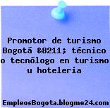 Promotor de turismo Bogotá &8211; técnico o tecnólogo en turismo u hoteleria