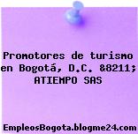 Promotores de turismo en Bogotá, D.C. &8211; ATIEMPO SAS