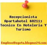 Recepcionista Apartahotel &8211; Tecnico En Hoteleria Y Turismo