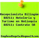 Recepcionista Bilingüe &8211; Hoteleria y Turismo en Antioquia &8211; Contrate SA