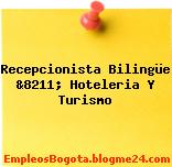 Recepcionista Bilingüe &8211; Hoteleria Y Turismo