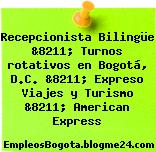 Recepcionista Bilingüe &8211; Turnos rotativos en Bogotá, D.C. &8211; Expreso Viajes y Turismo &8211; American Express