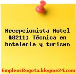 Recepcionista Hotel &8211; Técnica en hoteleria y turismo