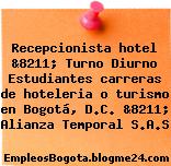 Recepcionista hotel &8211; Turno Diurno Estudiantes carreras de hoteleria o turismo en Bogotá, D.C. &8211; Alianza Temporal S.A.S