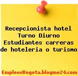 Recepcionista hotel Turno Diurno Estudiantes carreras de hoteleria o turismo