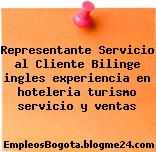Representante Servicio al Cliente Bilinge ingles experiencia en hoteleria turismo servicio y ventas