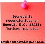 Secretaria recepcionista en Bogotá, D.C. &8211; Turismo Yep Ltda