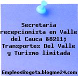 Secretaria recepcionista en Valle del Cauca &8211; Transportes Del Valle y Turismo limitada