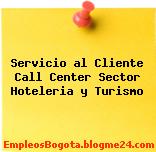 Servicio al Cliente Call Center Sector Hoteleria y Turismo