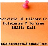 Servicio Al Cliente En Hoteleria Y Turismo &8211; Call