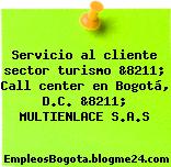 Servicio al cliente sector turismo &8211; Call center en Bogotá, D.C. &8211; MULTIENLACE S.A.S