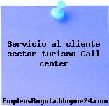 Servicio al cliente sector turismo Call center