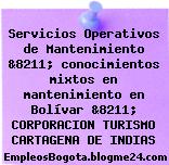 Servicios Operativos de Mantenimiento &8211; conocimientos mixtos en mantenimiento en Bolívar &8211; CORPORACION TURISMO CARTAGENA DE INDIAS