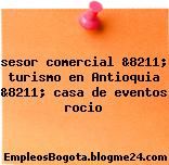 sesor comercial &8211; turismo en Antioquia &8211; casa de eventos rocio