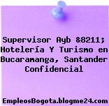 Supervisor Ayb &8211; Hotelería Y Turismo en Bucaramanga, Santander Confidencial