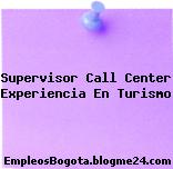 Supervisor Call Center Experiencia En Turismo