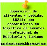Supervisor de alimentos y bebidas &8211; con conocimiento en logística de eventos profesional de Hotelería y turismo