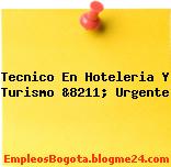 Tecnico En Hoteleria Y Turismo &8211; Urgente