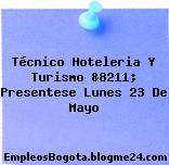 Técnico Hoteleria Y Turismo &8211; Presentese Lunes 23 De Mayo
