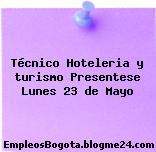 Técnico Hoteleria y turismo Presentese Lunes 23 de Mayo