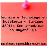 Tecnico o Tecnologo en hoteleria y turismo &8211; Con practicas en Bogotá D.C
