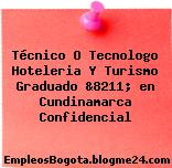 Técnico O Tecnologo Hoteleria Y Turismo Graduado &8211; en Cundinamarca Confidencial
