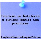 Tecnicos en hoteleria y turismo &8211; Con practicas