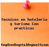 Tecnicos en hoteleria y turismo Con practicas